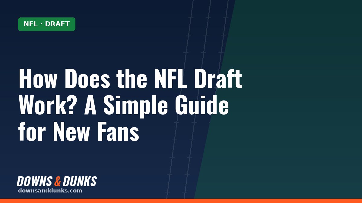 How Does the NFL Draft Work? A Simple Guide for New Fans