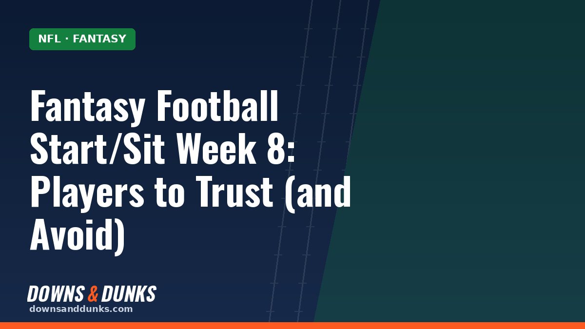 Fantasy Football Start/Sit Week 8: Players to Trust (and Avoid)